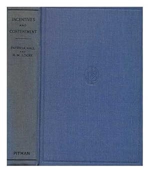 Seller image for Incentives and Contentment; a Study Made in a British Factory, by Patricia Hall and H. W. Locke; with a Foreword by B. Seebohm Rowntree for sale by WeBuyBooks