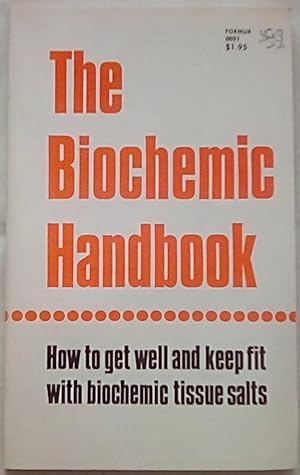 Seller image for The Biochemic Handbook: How to Get Well and Keep Fit With Biochemic Tissue Salts for sale by P Peterson Bookseller