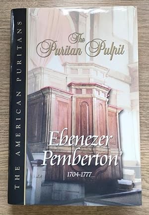 The Puritan Pulpit: The American Puritans: Ebenezer Pemberton (1704-1777)