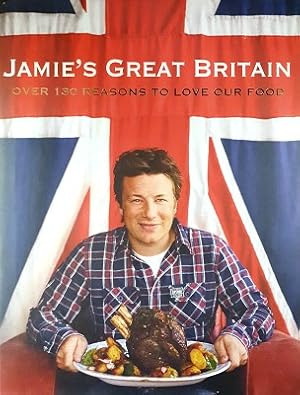 Jamie's Great Britain: Over 130 Reasons To Love Our Food