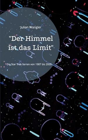 Seller image for Der Himmel ist das Limit" : Die Star Trek-Serien von 1987 bis 2005 for sale by AHA-BUCH GmbH