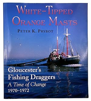 Seller image for White-Tipped Orange Masts: Gloucester's Fishing Draggers: A Time of Change 1970-1972 for sale by Black Falcon Books