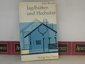 Jagdhütten und Hochsitze. Ein Leitfaden für das eigenhändige Bauen in der jagdlichen Praxis.