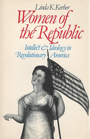 Women of the Republic: Intellect & Ideology in Revolutionary America