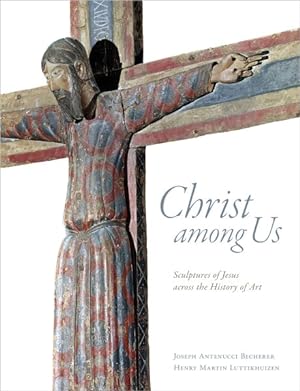 Image du vendeur pour Christ Among Us : Sculpted Images of Jesus from Across the History of Art mis en vente par GreatBookPricesUK