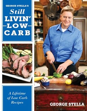 Seller image for George Stella's Still Livin' Low Carb: A Lifetime of Low Carb Recipes for sale by Reliant Bookstore