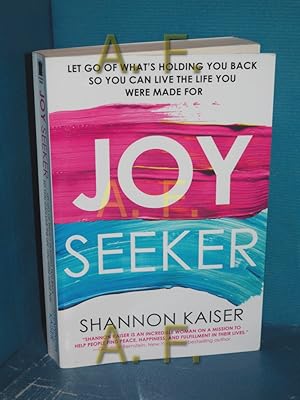 Seller image for Joy Seeker : Let Go of Whats Holding You Back So You Can Live the Life You Were Made For for sale by Antiquarische Fundgrube e.U.