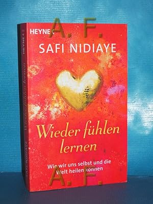 Bild des Verkufers fr Wieder fhlen lernen : wie wir uns selbst und die Welt heilen knnen. zum Verkauf von Antiquarische Fundgrube e.U.