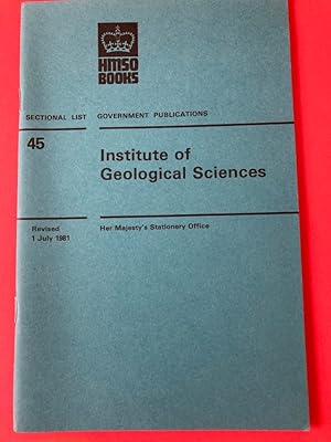 Government Publications. Sectional List No 45: Institute of Geological Sciences. Revised 1 July 1...