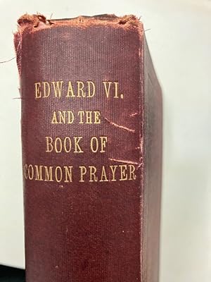 Edward VI and the Book of Common Prayer. An Examination into its Origin and Early History with an...