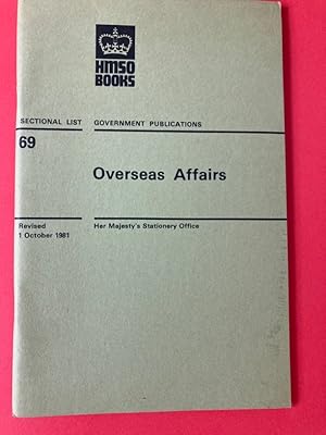Government Publications. Sectional List No 69: Overseas Affairs. Revised 1 October 1981.