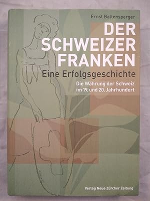 Der Schweizer Franken  Eine Erfolgsgeschichte - Die Währung der Schweiz im 19. und 20. Jahrhundert.