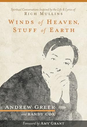 Seller image for Winds of Heaven, Stuff of Earth : Spiritual Conversations Inspired by the Life and Lyrics of Rich Mullins for sale by GreatBookPricesUK