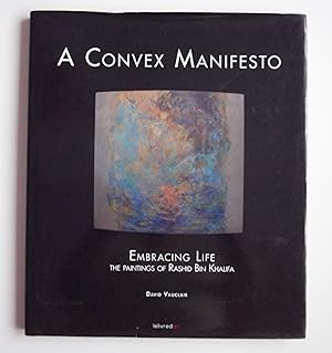 Bild des Verkufers fr A Convex Manifesto - Embracing Life - The Paintings Of Rashid Bin Khalifa by David Vauclair zum Verkauf von sculptorpaul