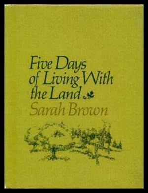 Seller image for FIVE DAYS OF LIVING WITH THE LAND for sale by W. Fraser Sandercombe
