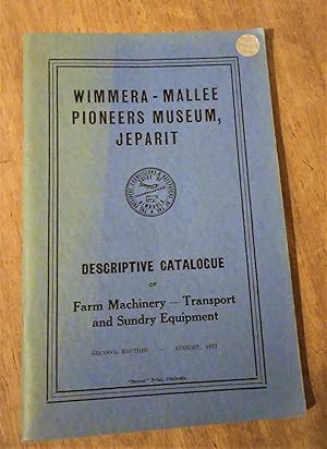 Seller image for Wimmera-Mallee Pioneers Museum, Jeparit: Descriptive Catalogue of Farm Machinery - Transport and Sundry Equipment for sale by Boobooks