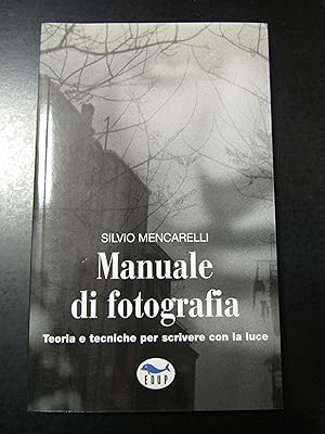 Mencarelli Silvio. Manuale di fotografia. Edup 2004 - I.