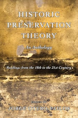 Bild des Verkufers fr Historic Preservation Theory : An Anthology: Readings from the 18th to the 21st Century zum Verkauf von GreatBookPrices