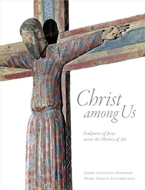 Image du vendeur pour Christ Among Us : Sculpted Images of Jesus from Across the History of Art mis en vente par GreatBookPrices