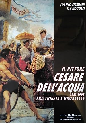 IL PITTORE CESARE DELL'ACQUA. 1821 - 1905 FRA TRIESTE E BRUXELLES