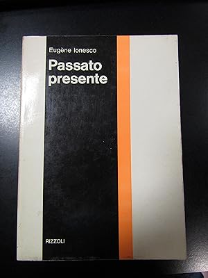 Ionesco Eugène. Passato presente. Rizzoli 1970.