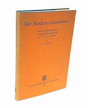 Der Reichsmerkantilismus. Studien zur Wirtschaftspolitik des Heiligen Römischen Reiches im 17. un...