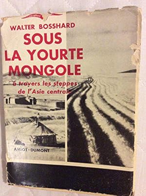 Seller image for Sous la yourte mongole. A travers les steppes de l'Asie Centrale for sale by JLG_livres anciens et modernes
