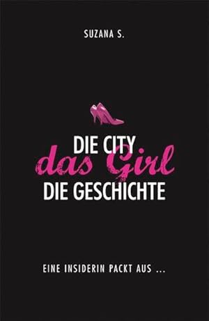 Die City. Das Girl. Die Geschichte: Eine Insiderin packt aus.