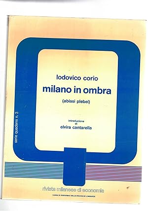 Bild des Verkufers fr Milano in ombra (abissi plebei) introduz. di Elvira Cantarella. Quaderno n 3 e suppl. al n 4 della rivista milanese di economia. zum Verkauf von Libreria Gull