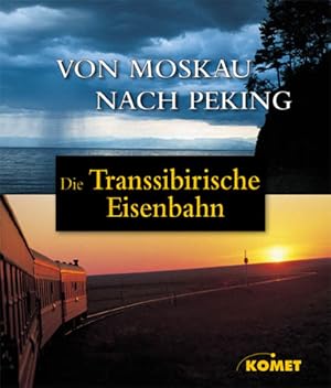 Die Transsibirische Eisenbahn - Von Moskau nach Peking