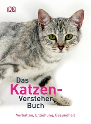 Das Katzen-Versteher-Buch: Verhalten, Erziehung, Gesundheit