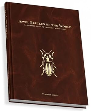 Jewel Beetles of the World: Illustrated Guide to the Superfamily Buprestidae