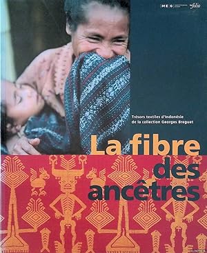 Seller image for La Fibre des Anctres. Trsors textiles d'Indonsie de la collection Georges Breguet for sale by Klondyke