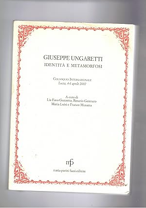 Bild des Verkufers fr Giuseppe Ungaretti identit e metamorfosi. Colloquio internazionale Lucca 4-6 aprile 2002. zum Verkauf von Libreria Gull
