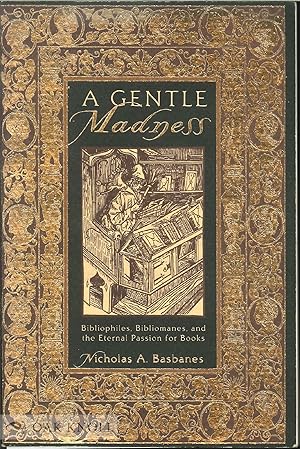 Imagen del vendedor de GENTLE MADNESS: BIBLIOPHILES, BIBLIOMANES, AND THE ETERNAL PASSION FOR BOOKS.|A a la venta por Oak Knoll Books, ABAA, ILAB