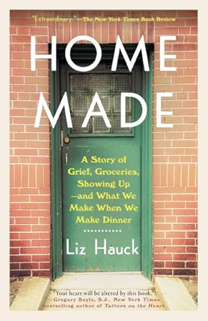 Imagen del vendedor de Home Made : A Story of Grief, Groceries, Showing Up and What We Make When We Make Dinner a la venta por GreatBookPrices