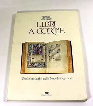 Libri a corte: Testi e immagini nella Napoli aragonese (Italian Edition)