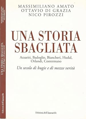 Bild des Verkufers fr Una storia sbagliata Azzariti, Badoglio, Biancheri, Hudal, Orlandi, Costermano. Un secolo di bugie e di mezze verit zum Verkauf von Biblioteca di Babele