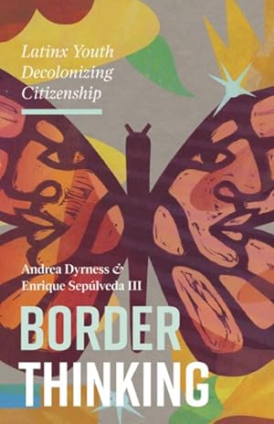 Image du vendeur pour Border Thinking : Latinx Youth Decolonizing Citizenship mis en vente par GreatBookPricesUK