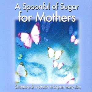 Seller image for A Spoonful of Sugar for Mothers: Quotations and Inspiratons to Brighten Every Day for sale by Reliant Bookstore