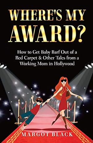 Seller image for Where's My Award?: How to Get Baby Barf out of a Red Carpet & Other Tales from a Working Mom in Hollywood for sale by Redux Books
