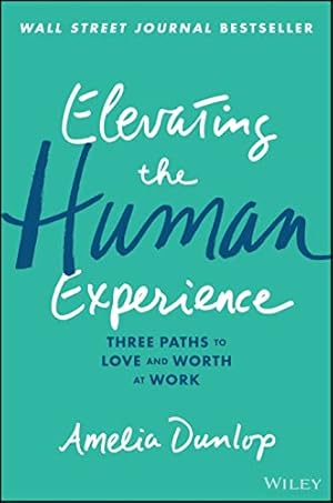 Immagine del venditore per Elevating the Human Experience: Three Paths to Love and Worth at Work venduto da Reliant Bookstore