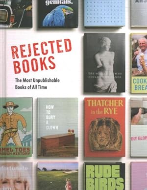 Immagine del venditore per Rejected Books : The Most Unpublishable Books of All Time venduto da GreatBookPrices
