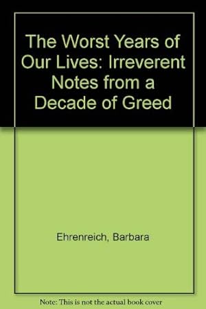 Seller image for The Worst Years of Our Lives: Irreverent Notes from a Decade of Greed for sale by WeBuyBooks