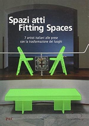 Seller image for Spazi Atti / Fitting Spaces: 7 Italian Artists Tackling the Transformation of Places: 7 Artisti Italiani Alle Prese Con La Trasformazione Dei Luoghi/7 . Grappling with the Transformation of Places for sale by WeBuyBooks