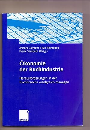 Ökonomie der Buchindustrie: Herausforderungen in der Buchbranche Erfolgreich Managen (German Edit...