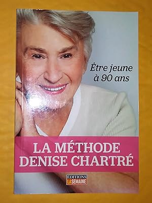 Bild des Verkufers fr La mthode Denise Chartr: tre jeune  90 ans zum Verkauf von Claudine Bouvier