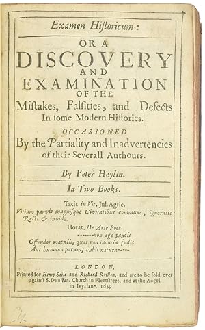 Examen Historicum: Or A Discovery and Examination of the Mistakes, Falsities, and Defects In some...