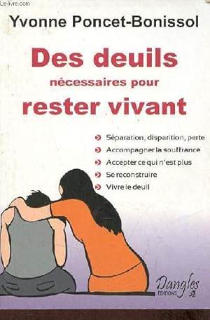 Image du vendeur pour Des deuils ncessaires pour rester vivant - sparation, disparition, perte, accompagner la souffrance, accepter ce qui n'est plus, se reconstruire, vivre le deuil. mis en vente par Le-Livre