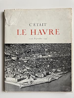 C'était Le Havre avant Septembre 1944. Documentations photographiques sur la partie détruite du H...